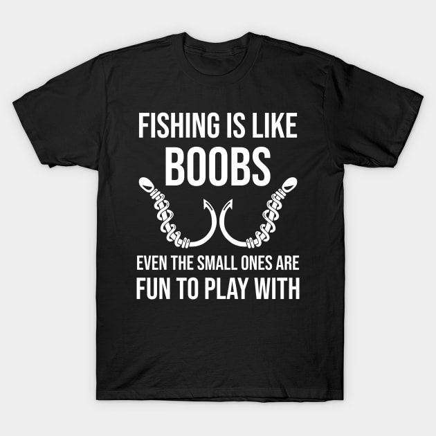 Funny Fishing Is Like Boobs T-Shirt by ashiacornelia173